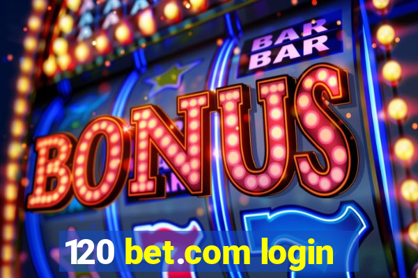 120 bet.com login